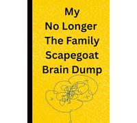 My No Longer The Family Scapegoat Brain Dump