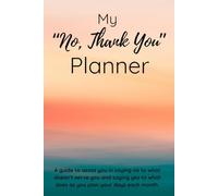 My “No, Thank You” Planner: A guide to assist you in saying no to what doesn’t serve you and saying yes to what does as you plan your days each month.