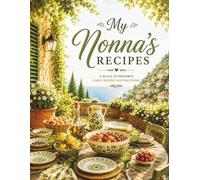 My Nonna’s Recipes: A Keepsake Recipe Journal to Preserve Family Traditions, Italian Cooking, and Homemade Meals