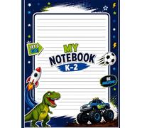 My Notebook K-2 for Boys: Fun Writing & Learning Book: Cool Cars, Dinosaur & Space Theme - Practice Writing, Drawing & Creativity for Kids Ages 4-8