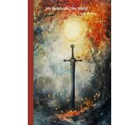 My Notebook, My World - I Write Fantasy: The Sword - A Notebook for Fantasy Authors, grid ruled, 120 pages
