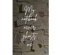 My notebook never ghosts me: A Funny Notebook Gift for Friends, Family, Coworkers, and Seniors | Perfect Gag gift, Journal & notebook for man and woman | 120-Page 6x9 Lined Paperback