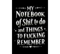 My notebook of shit to do and things to fucking remember: 6 x 9 Blank Lined Notebook Journal - Funny Saying Sarcastic Work Gag Gift for Office Coworkers, Employees, Adults, Boss
