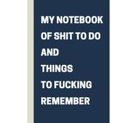 My notebook of shit to do and things to fucking remember: 6 x 9 Blank Lined Notebook Journal - Funny Saying Sarcastic Work Gag Gift for Office Coworkers, Employees, Adults, Boss