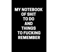 My notebook of shit to do and things to fucking remember: 6 x 9 Blank Lined Notebook Journal - Funny Saying Sarcastic Work Gag Gift for Office Coworkers, Employees, Adults, Boss