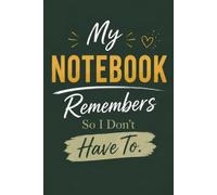My Notebook Remembers So I Don't Have To.: Professional Lined Notebook for Meetings, Work, Daily Notes & Organization