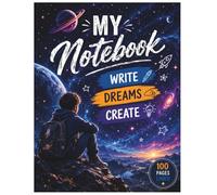 My Notebook: Write Dreams Create - Galaxy Space Journal for Kids, Teens & Dreamers | 100 Pages Lined Notebook: Inspirational Cosmic Notebook for Writing, School, Journaling & Creativity