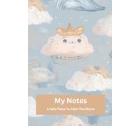 My Notes: A Safe Place to Calm the Storm: Write it down. Let it go. Find clarity.