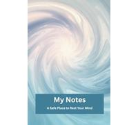 My Notes: A Safe Place to Rest Your Mind: Pause the Noise. Calm Your Mind. Rest Deeply.