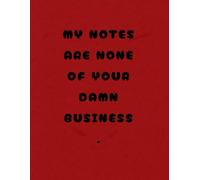 My Notes Are None of Your Damn Business: A Bold, Sweary Notebook for Getting Things Done Without the Drama