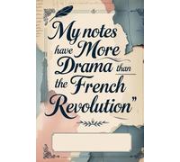 My Notes have more drama than the French Revolution: Lined Notebook for Daily Writing, Thoughts, and Creative Notes.