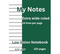My Notes, Notebook for People with Low Vision and Those who Need More Space to Write (Green): Bold Lined Paper Notebook with extra wide line spacing, 120 pages, 8.5”x 11” (21.59 x 27.94 cm)