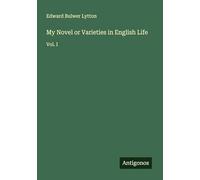 My Novel or Varieties in English Life: Vol. I