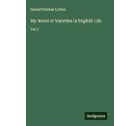 My Novel or Varieties in English Life: Vol. I