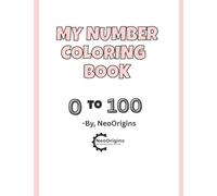 My Number Coloring Book 0 to 100: Big Bold Digits for Early Learning: Essential Number Tracing and Coloring Pages for Early Learners, Kindergarten, and Preschool Prep