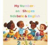 My Numbers and Shapes Ndebele & English: A fun bilingual counting and shapes book for toddlers and young children ages 0-8 (Roots & Stars Ndebele Learning Series)