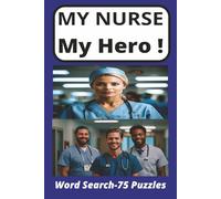 My Nurse My Hero! Word Search Book: A Large Print Word Search Puzzle Book for Professional Caregivers-Nurses; Inspiring Words and Mental Escapes for ... Nurses for Vacations, Holidays and Relaxation