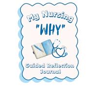 My Nursing "WHY": A Guided Reflection Journal for Nurses to Share Their Stories, Strengthen Team Connection, and Rediscover Their Purpose