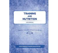 My Nutrition and Training Journal: Towards Your Maximum Physical Potential