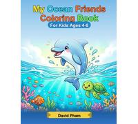 My Ocean Friends Coloring Book: Cute Ocean Animals Coloring Book for Kids Ages 4-8, Toddlers, Boys, and Girls with Dolphins, Turtles, Fish & Sea Creatures