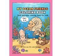 My Ocean Friends Coloring book:: Ocean Coloring Book for Kids Age 4-8, 50 Bold and Easy Designs for Relaxation with Cute Sea Life Animals (My coloring friends)