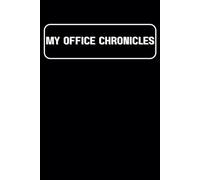 My Office Chronicles: Your Ultimate Office Notebook & Journal | 6" x 9" | 120 Pages | White Paper | B&W Interior | Perfect Gift for Professionals, Students & Entrepreneurs