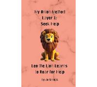 My Onion Method Layer 1: Seek Help Leo the Lion Learns to Roar for Help