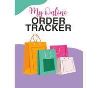 My Online Order Tracker: Purchase Tracking Logbook to Record Shopping Purchases & Orders Made By Me Recently | Track, Log, Journal, and Organize Daily ... Money Expense Notebook for Website Orders