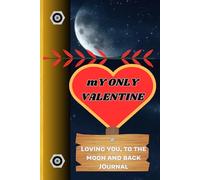 My Only Valentine: Loving You to the Moon and Back Journal: A Meaningful Gift to Celebrate Valentines day to your partner, and love ones