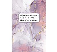 My Opinion Offended You? You Should Hear What I Keep to Myself: Funny Blank Lined Notebook Journal - Work Gag Gifts for Office Coworkers Meeting, Colleagues, Manager, Hr, Boss, Secret Santa