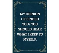 My Opinion Offended You? You Should Hear What I Keep to Myself: Work Gag Gifts for Men - Funny Blank Lined Notebook Journal