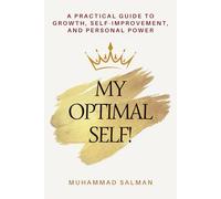 My Optimal Self: A Practical Guide to Growth, Self-Improvement and Personal Power