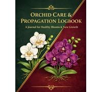 My Orchid Journey: Care & Propagation Logbook: Your Personal Journal for Thriving Blooms, Happy Keikis, and a Flourishing Orchid Collection - Expertly ... Cycles, Health, and New Growth Projects