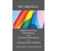 MY ORDEAL: Religious Persecution, Gender Ideology, And The Evil Of The Woke Mob At Morehouse School of Medicine