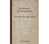 My Organization and Planning Journal: Turn Your Ideas Into Action