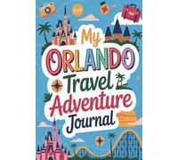 My Orlando Travel Adventure Journal: A Guided Theme Park Diary for Kids with Daily Prompts, Ride and Character Scavenger Hunts, Park Food Checklists, and Drawing Pages