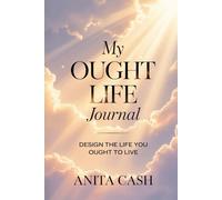 My Ought Life Journal: Design the Life You Ought to Live