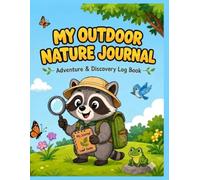 MY OUTDOOR NATURE JOURNAL: Adventure & Discovery Log Book (Kids Coloring Books)