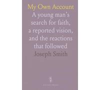 My Own Account: A young man’s search for faith, a reported vision, and the reactions that followed