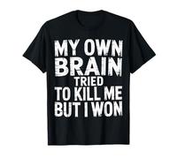 My Own Brain Tried To Kill Me But I Won - Camiseta