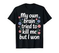 My Own Brain Tried To Kill Me But I Won - Camiseta