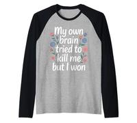 My Own Brain Tried To Kill Me But I Won - Camiseta Manga Raglan