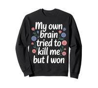 My Own Brain Tried To Kill Me But I Won - Sudadera