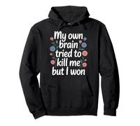 My Own Brain Tried To Kill Me But I Won - Sudadera con Capucha