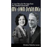 MY OWN DARLING, A Love Story for the Ages from the Greatest Generation