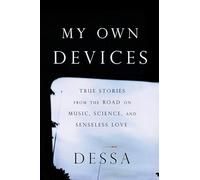 My Own Devices: True Stories from the Road on Music, Science, and Senseless Love