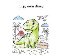 My own diary, 60 days of painting and writing fun, children aged 6-10, simplified 5-minute diary for creativity and positive thinking, including bonus pages and birthday calendar: Dinosaurs