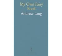 My Own Fairy Book: Chronicles of Pantouflia: Prince Prigio & Ricardo's Adventures, and Tales of Ker of Fairnilee