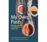 My Own Past: Afrodescendant Contributions to Cuban Art (Afro-Latin America)