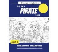 My Own PIRATE Book: A Creative Storytelling Activity Book for Kid's Ages 5-8 (Creative Storytelling for Kids)